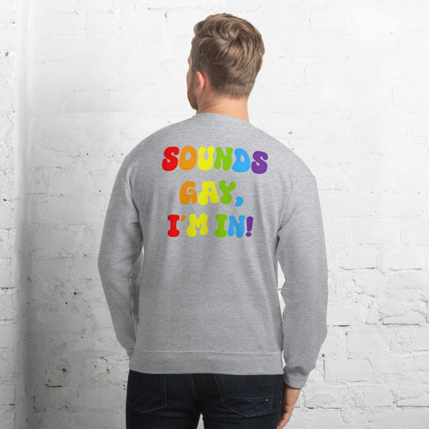 Sounds Gay, I'm In! - Unisex Sweatshirt