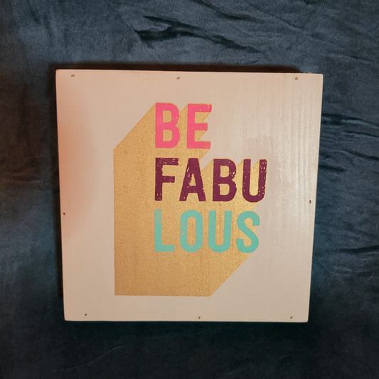 Be Fabulous Wooden Block Sign