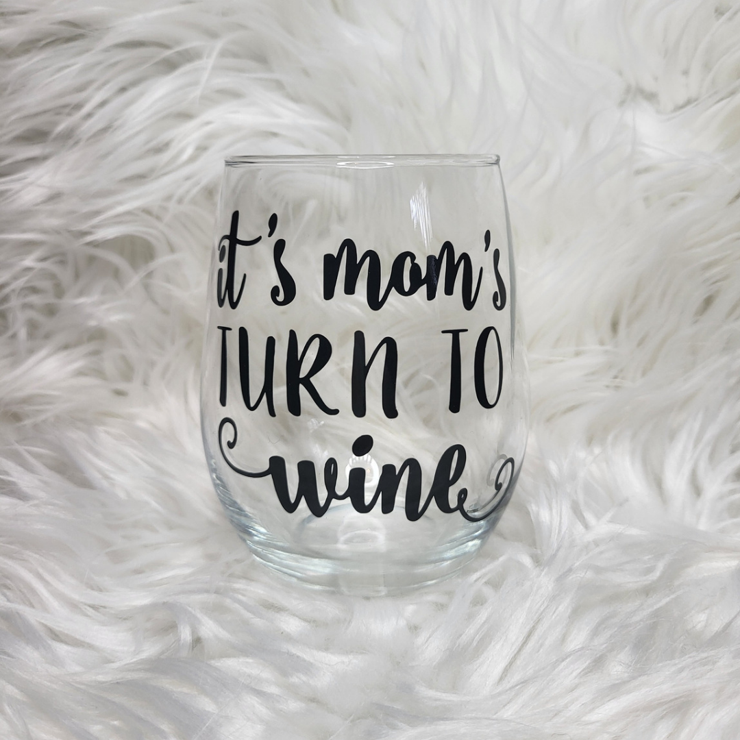 Mom's Turn to Wine Glass