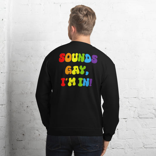 Sounds Gay, I'm In! - Unisex Sweatshirt