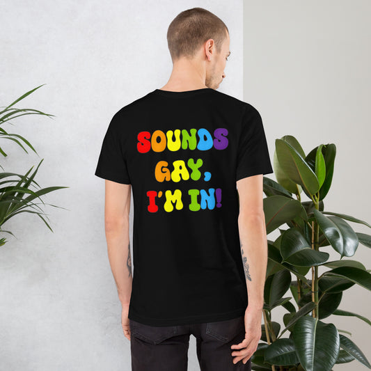 Sounds Gay, I'm In! - Unisex t-shirt